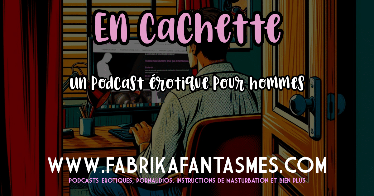 image du podcast. Un pornaudio avec instruction de masturbation pour t'inciter à te branler en cachette