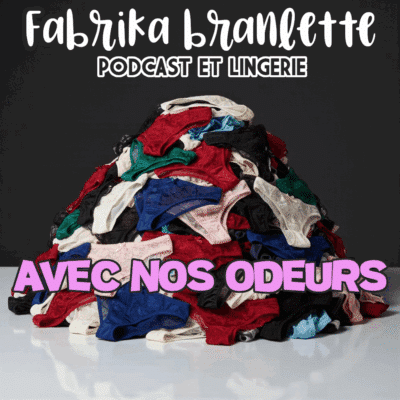 Podcast de pornaudio avec vente de lingerie portée "Avec nos odeurs' produit par Fabrika