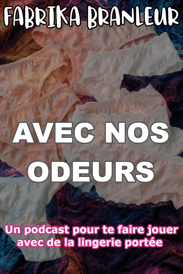Image du podcast de pornaudio avec vente de lingerie portée "Avec nos odeurs' produit par FabriKa