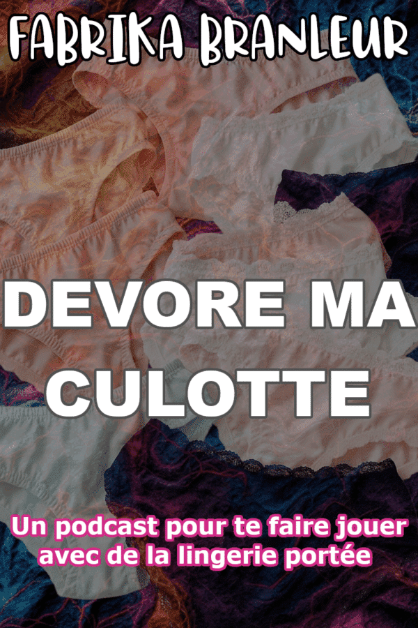 Image du podcast de pornaudio avec vente de lingerie portée "Dévore ma culotte' produit par FabriKa