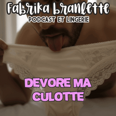 Image du podcast de pornaudio avec vente de lingerie portée "Dévore ma culotte' produit par FabriKa