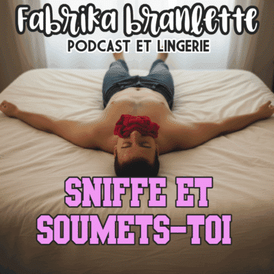 Podcast de pornaudio avec vente de lingerie portée "Sniffe et soumets-toi' produit par FabriKa