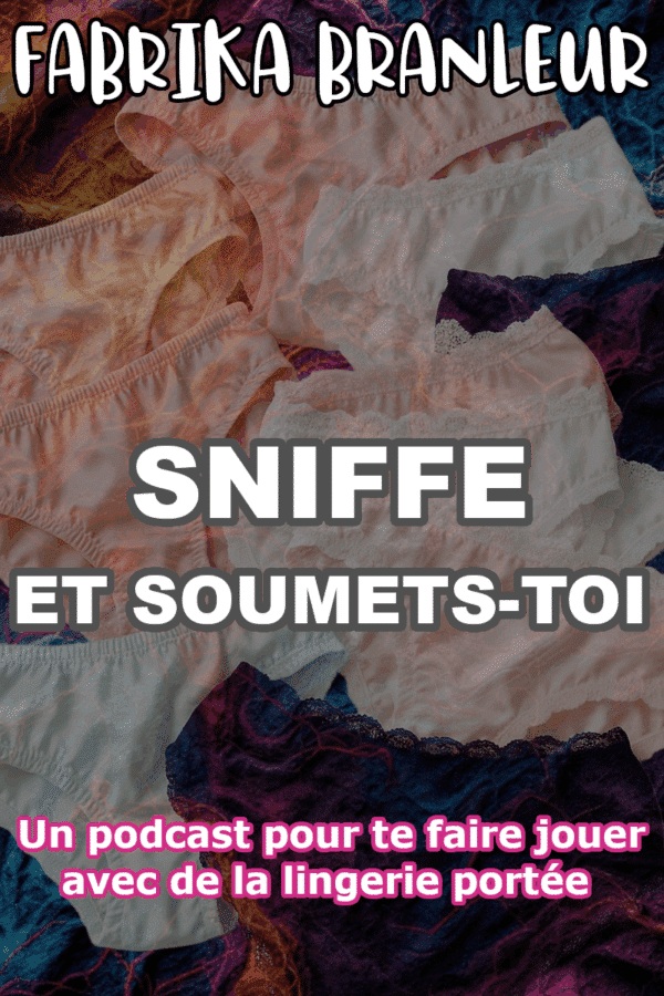 Image du podcast de pornaudio avec vente de lingerie portée "Sniffe et soumets-toi' produit par FabriKa